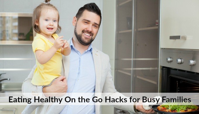 Eating Healthy On the Go Hacks for Busy Families