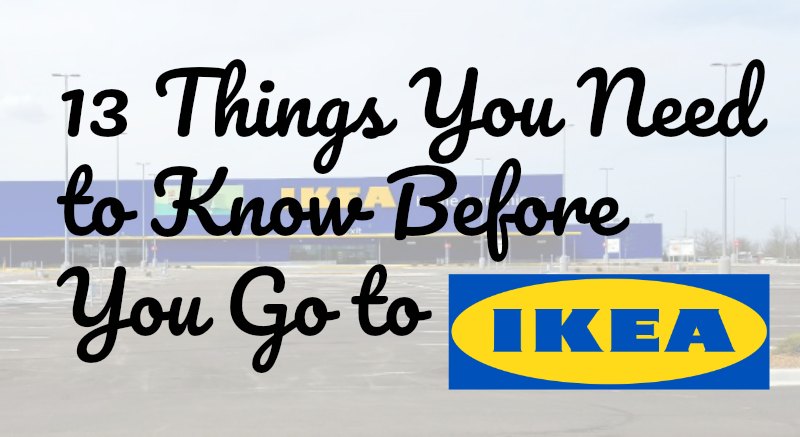 13 Things You Need to Know Before Going to IKEA